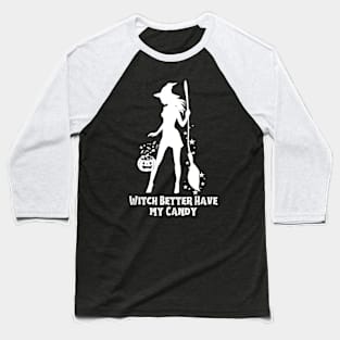 Witch Better Have My Candy Baseball T-Shirt